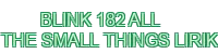 blink-182 all the small things lirik